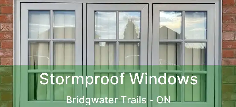  Stormproof Windows Bridgwater Trails - ON