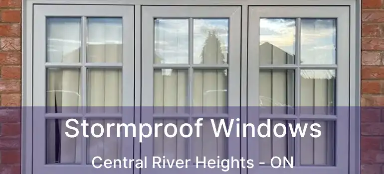  Stormproof Windows Central River Heights - ON