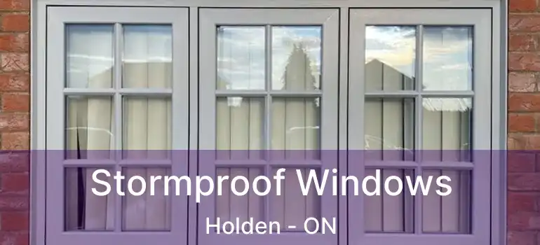  Stormproof Windows Holden - ON