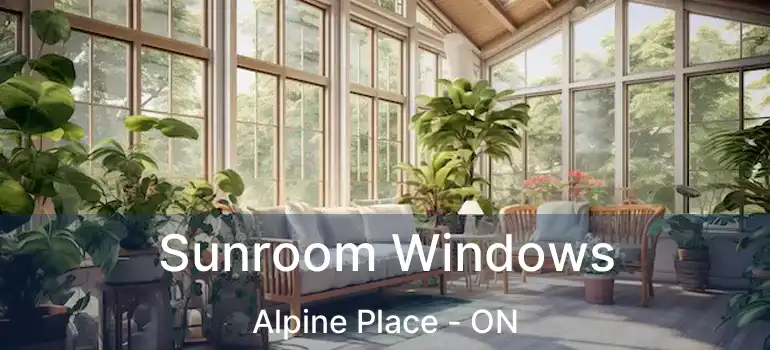  Sunroom Windows Alpine Place - ON