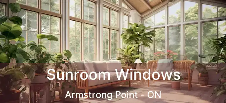  Sunroom Windows Armstrong Point - ON