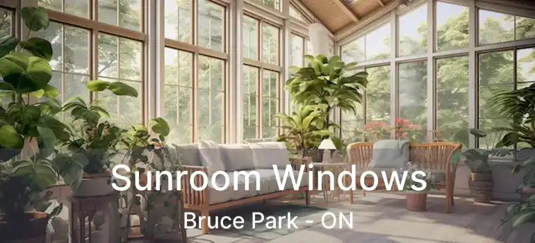  Sunroom Windows Bruce Park - ON