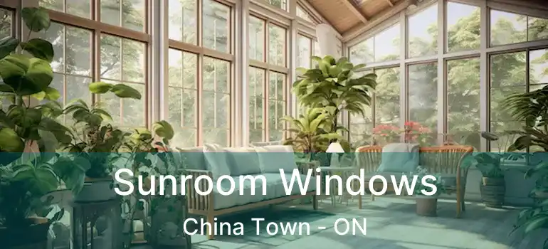  Sunroom Windows China Town - ON