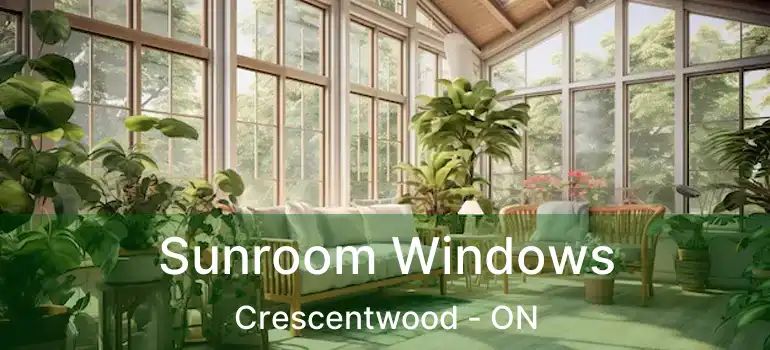  Sunroom Windows Crescentwood - ON
