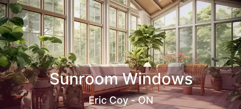  Sunroom Windows Eric Coy - ON