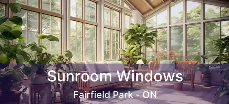  Sunroom Windows Fairfield Park - ON