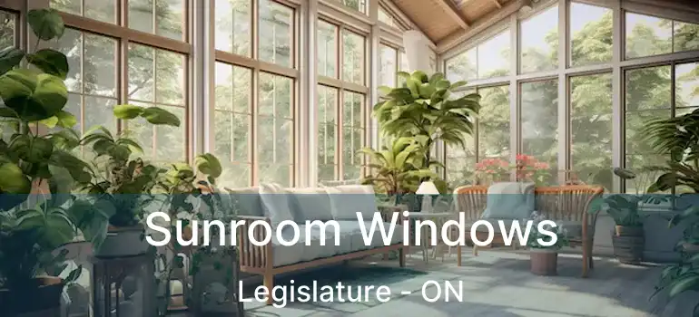  Sunroom Windows Legislature - ON