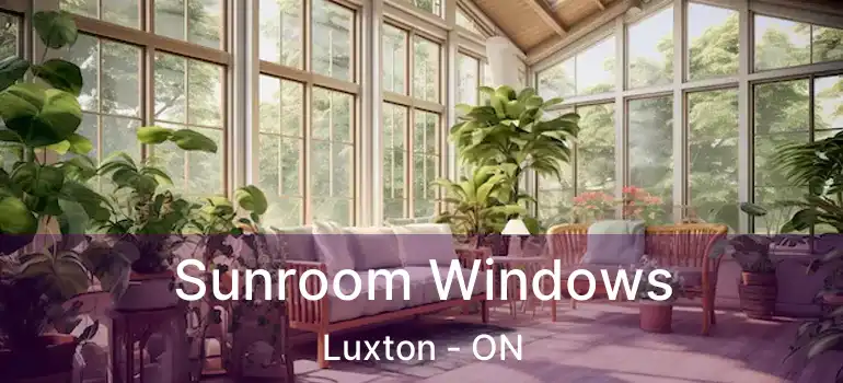  Sunroom Windows Luxton - ON