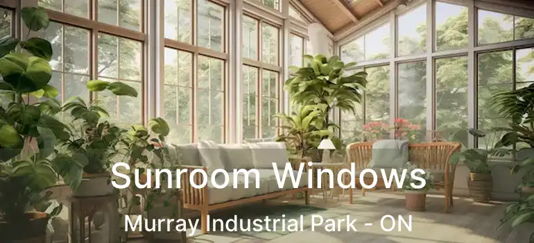  Sunroom Windows Murray Industrial Park - ON