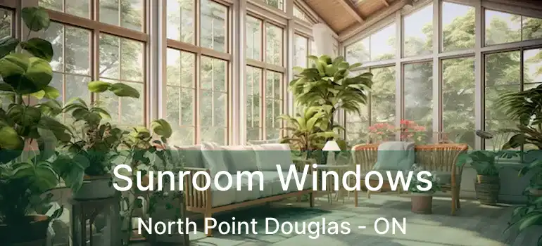  Sunroom Windows North Point Douglas - ON
