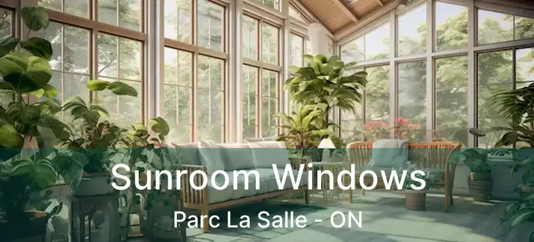  Sunroom Windows Parc La Salle - ON