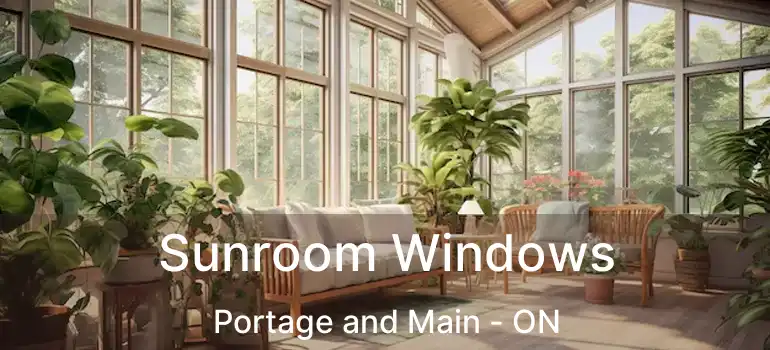  Sunroom Windows Portage and Main - ON