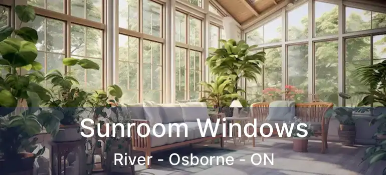  Sunroom Windows River - Osborne - ON