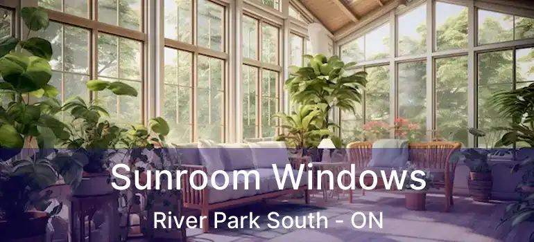  Sunroom Windows River Park South - ON