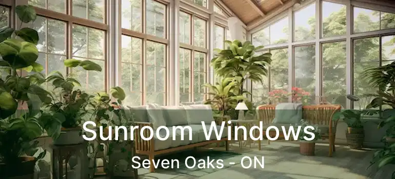  Sunroom Windows Seven Oaks - ON
