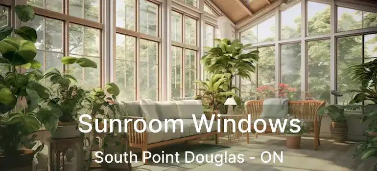 Sunroom Windows South Point Douglas - ON