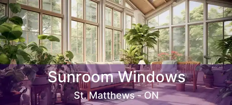  Sunroom Windows St. Matthews - ON