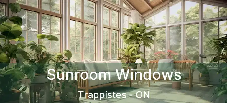  Sunroom Windows Trappistes - ON