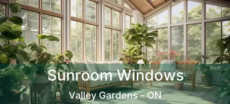  Sunroom Windows Valley Gardens - ON