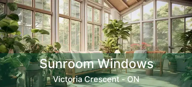  Sunroom Windows Victoria Crescent - ON