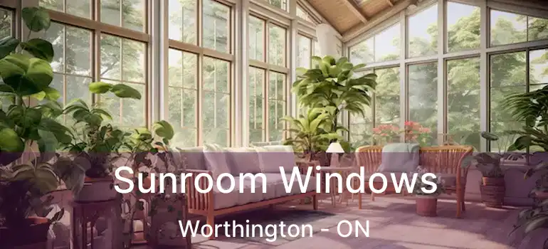  Sunroom Windows Worthington - ON