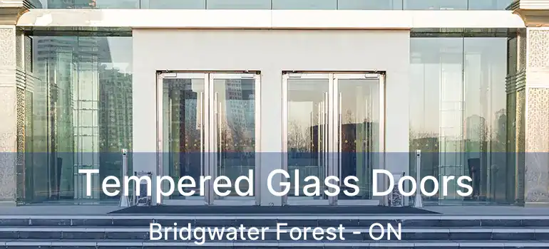  Tempered Glass Doors Bridgwater Forest - ON
