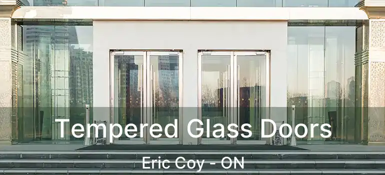  Tempered Glass Doors Eric Coy - ON