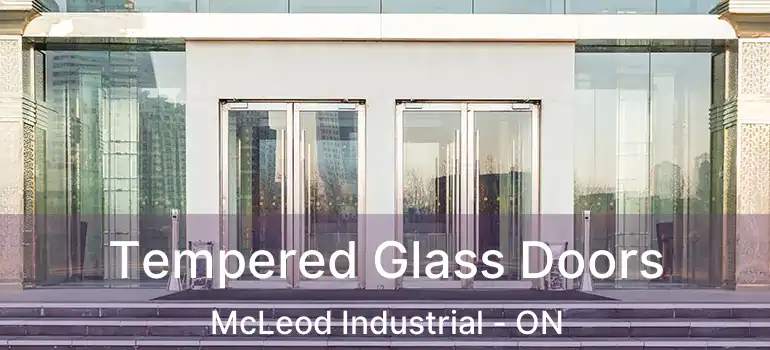  Tempered Glass Doors McLeod Industrial - ON