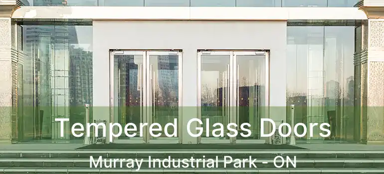  Tempered Glass Doors Murray Industrial Park - ON