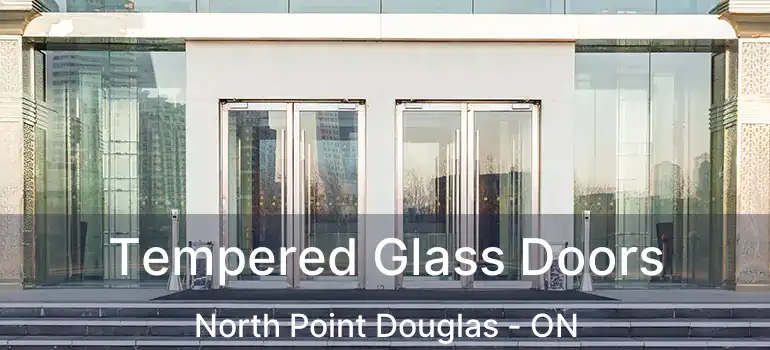  Tempered Glass Doors North Point Douglas - ON