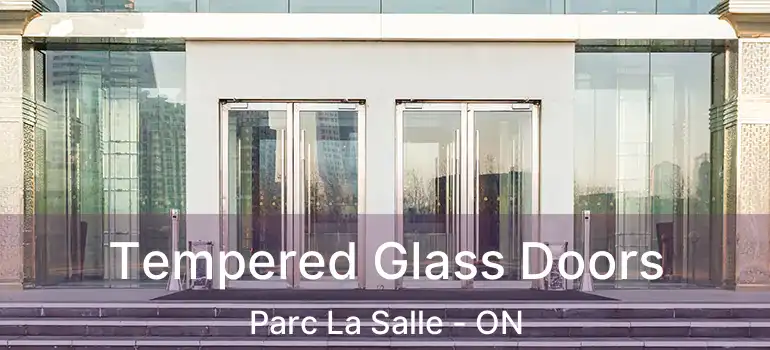  Tempered Glass Doors Parc La Salle - ON