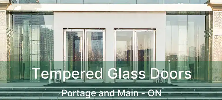  Tempered Glass Doors Portage and Main - ON