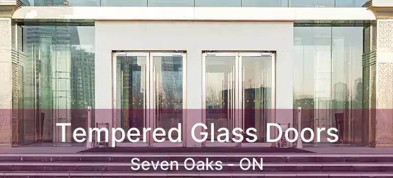  Tempered Glass Doors Seven Oaks - ON