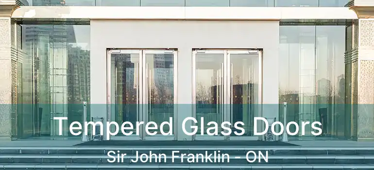  Tempered Glass Doors Sir John Franklin - ON