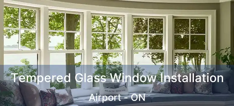  Tempered Glass Window Installation Airport - ON