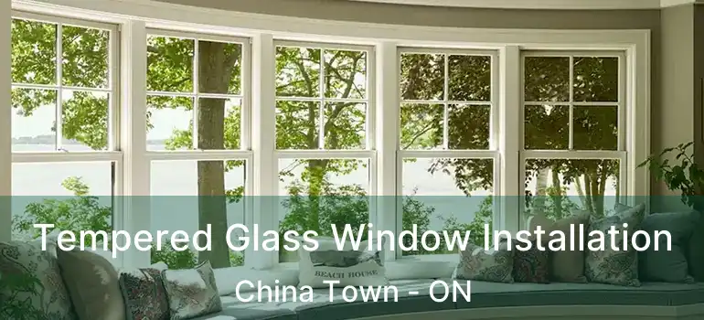  Tempered Glass Window Installation China Town - ON