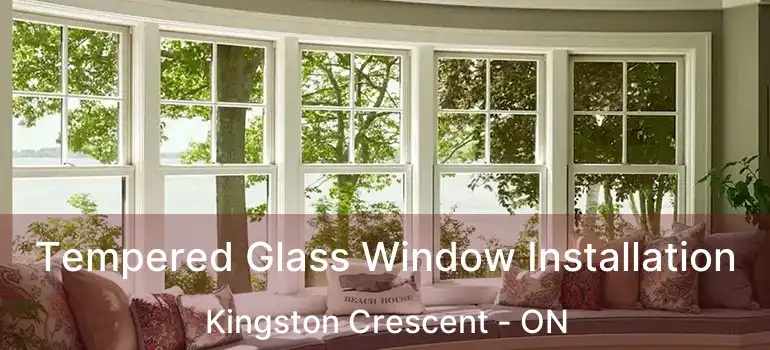  Tempered Glass Window Installation Kingston Crescent - ON