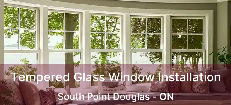  Tempered Glass Window Installation South Point Douglas - ON