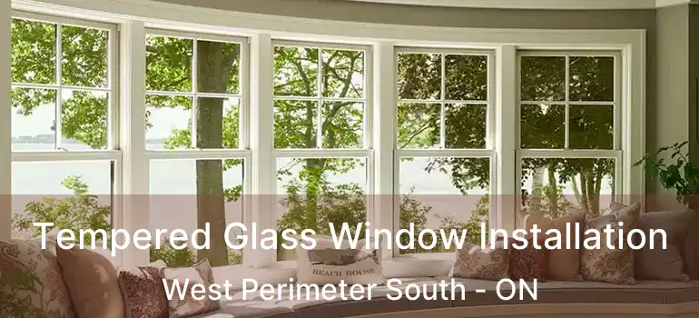  Tempered Glass Window Installation West Perimeter South - ON