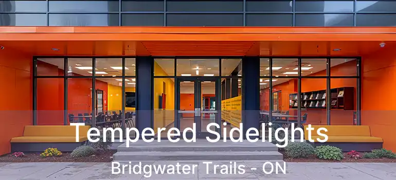  Tempered Sidelights Bridgwater Trails - ON