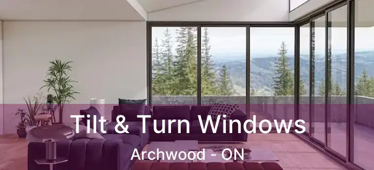 Tilt & Turn Windows Archwood - ON