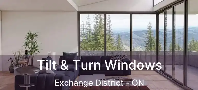  Tilt & Turn Windows Exchange District - ON
