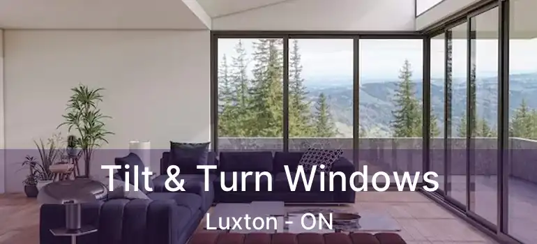  Tilt & Turn Windows Luxton - ON