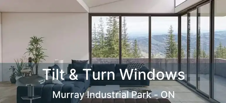  Tilt & Turn Windows Murray Industrial Park - ON