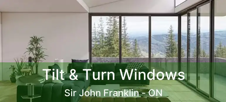  Tilt & Turn Windows Sir John Franklin - ON