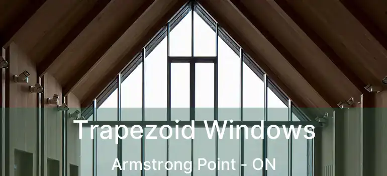  Trapezoid Windows Armstrong Point - ON