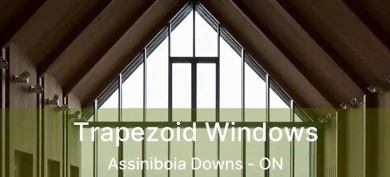  Trapezoid Windows Assiniboia Downs - ON
