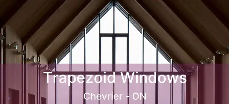  Trapezoid Windows Chevrier - ON