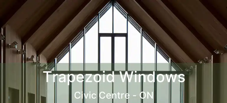  Trapezoid Windows Civic Centre - ON