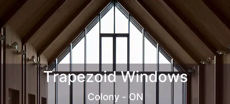  Trapezoid Windows Colony - ON